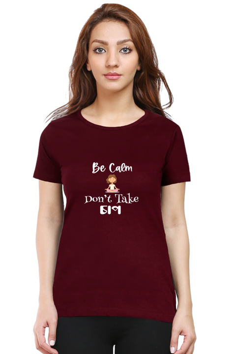 Be Calm, Don't Take Chaap T-shirt for Women - Maroon