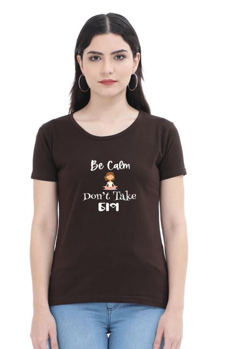 Be Calm, Don't Take Chaap T-shirt for Women - Coffee Brown