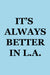 It's Always Better in L.A. T-Shirt for Women Close Up